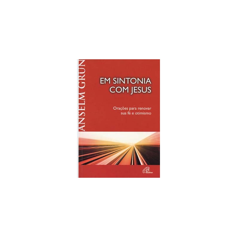 EM SINTONIA COM JESUS: ORAÇÕES PARA RENOVAR SUA FÉ E OTIMISMO