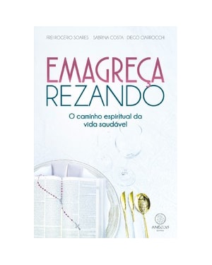 Emagreça rezando: O caminho espiritual da vida saudável