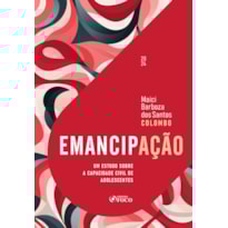 EMANCIPAÇÃO - UM ESTUDO SOBRE A CAPACIDADE CIVIL DE ADOLESCENTES - 1ª ED - 2024