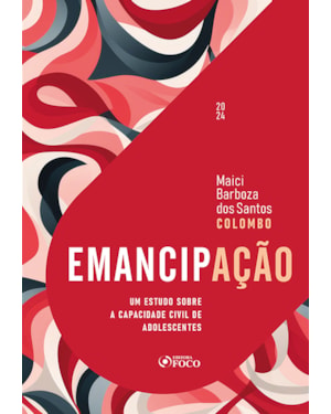 EMANCIPAÇÃO - UM ESTUDO SOBRE A CAPACIDADE CIVIL DE ADOLESCENTES - 1ª ED - 2024
