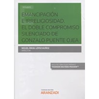 EMANCIPACIÓN E IRRELIGIOSIDAD - EL DOBLE COMPROMISO SILENCIADO DE GONZALO PUENTE OJEA