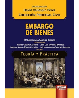 EMBARGO DE BIENES - TEORÍA Y PRÁCTICA - COLECCIÓN PROCESAL CIVIL