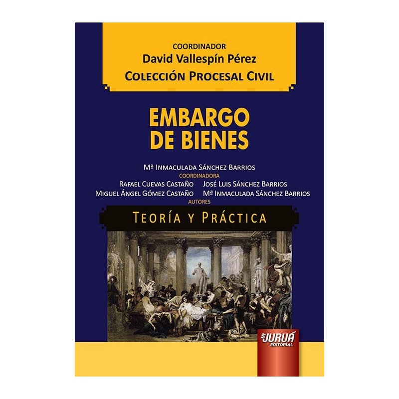 EMBARGO DE BIENES - TEORÍA Y PRÁCTICA - COLECCIÓN PROCESAL CIVIL