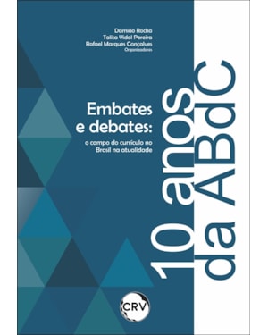 EMBATES E DEBATES NOS 10 ANOS DA ABDC: O CAMPO DO CURRÍCULO NO BRASIL NA ATUALIDADE