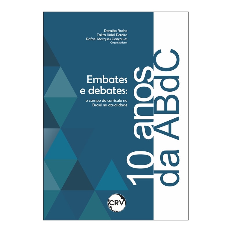 EMBATES E DEBATES NOS 10 ANOS DA ABDC: O CAMPO DO CURRÍCULO NO BRASIL NA ATUALIDADE
