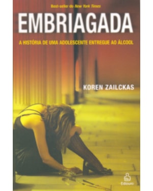 EMBRIAGADA - A HISTORIA DE UMA ADOLESCENTE ENTREGUE...