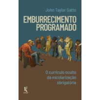 EMBURRECIMENTO PROGRAMADO: O CURRÍCULO OCULTO DA ESCOLARIZAÇÃO OBRIGATÓRIA
