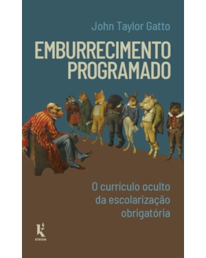 EMBURRECIMENTO PROGRAMADO: O CURRÍCULO OCULTO DA ESCOLARIZAÇÃO OBRIGATÓRIA