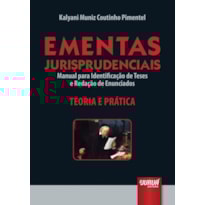 EMENTAS JURISPRUDENCIAIS - MANUAL PARA IDENTIFICAÇÃO DE TESES E REDAÇÃO DE ENUNCIADOS - TEORIA E PRÁTICA