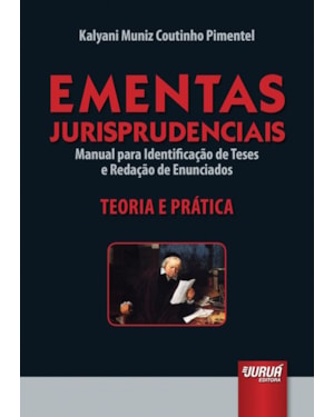 EMENTAS JURISPRUDENCIAIS - MANUAL PARA IDENTIFICAÇÃO DE TESES E REDAÇÃO DE ENUNCIADOS - TEORIA E PRÁTICA