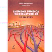 EMERGÊNCIA E URGÊNCIA EM CIRURGIA VASCULAR: UM GUIA PRÁTICO