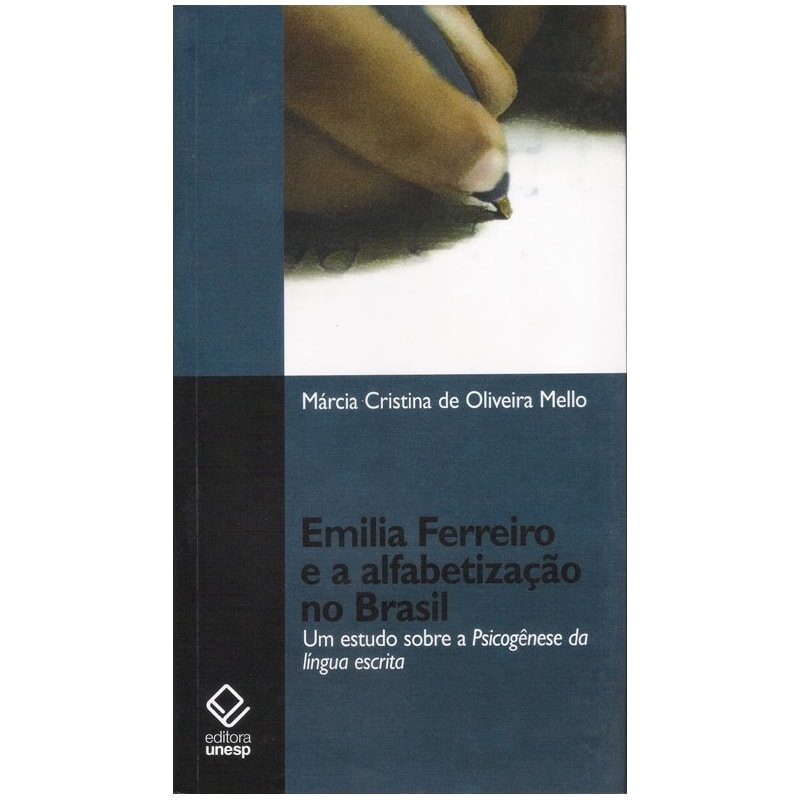 EMILIA FERREIRO E A ALFABETIZAÇÃO: UM ESTUDO SOBRE A PSICOGÊNESE DA LÍNGUA ESCRITA