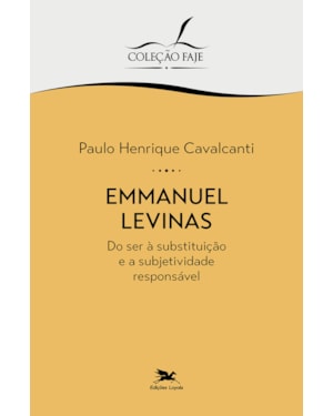 EMMANUEL LEVINAS: DO SER À SUBSTITUIÇÃO E A SUBJETIVIDADE RESPONSÁVEL