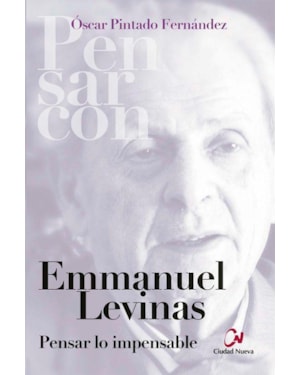 EMMANUEL LEVINAS. PENSAR LO IMPENSABLE