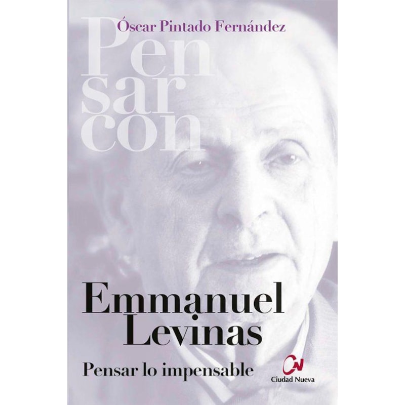 EMMANUEL LEVINAS. PENSAR LO IMPENSABLE