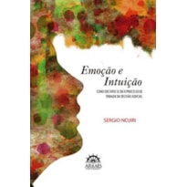 Emoção e intuição: como (de fato) se dá o processo de tomada da decisão judicial