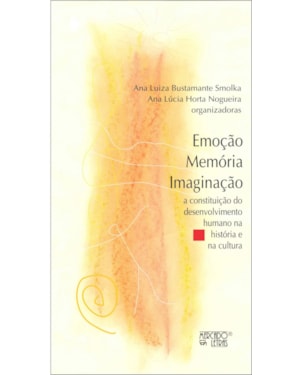 Emoção, memória, imaginação: a constituição do desenvolvimento humano na história e na cultura