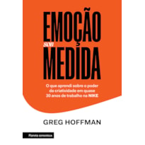 EMOÇÃO SOB MEDIDA: O QUE APRENDI SOBRE O PODER DA CRIATIVIDADE EM QUASE 30 ANOS DE TRABALHO NA NIKE