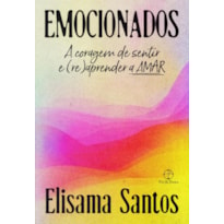 EMOCIONADOS: A CORAGEM DE SENTIR E (RE)APRENDER A AMAR