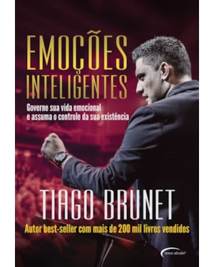EMOÇÕES INTELIGENTES: GOVERNE SUA VIDA EMOCIONAL E ASSUMA O CONTROLE DA SUA EXISTÊNCIA