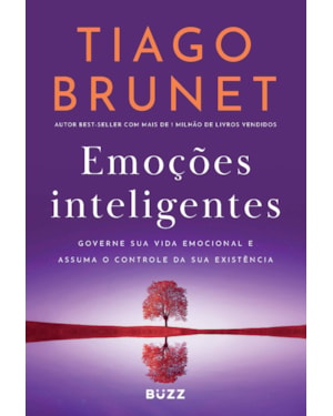 EMOÇÕES INTELIGENTES: GOVERNE SUA VIDA EMOCIONAL E ASSUMA O CONTROLE DA SUA EXISTÊNCIA