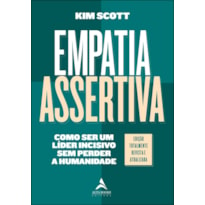 EMPATIA ASSERTIVA: COMO SER UM LÍDER INCISIVO SEM PERDER A HUMANIDADE