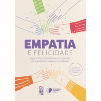 EMPATIA E FELICIDADE: JOGOS E DICAS PARA FORTALECER A CONEXÃO COM O PRÓXIMO E MELHORAR AS RELAÇÕES