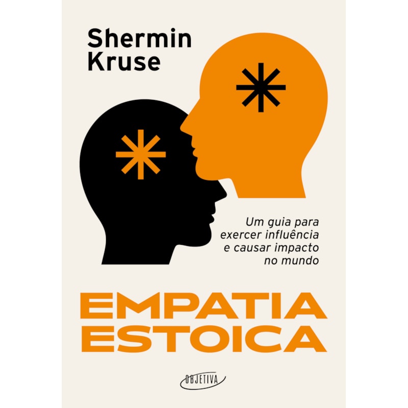 EMPATIA ESTOICA: UM GUIA PARA EXERCER INFLUÊNCIA E CAUSAR IMPACTO NO MUNDO