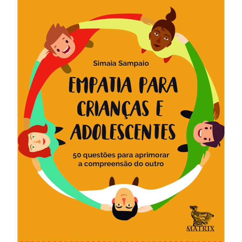 EMPATIA PARA CRIANÇAS E ADOLESCENTES: 50 QUESTÕES PARA APRIMORAR A COMPREENSÃO DO OUTRO