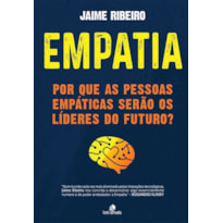 EMPATIA: POR QUE AS PESSOAS EMPÁTICAS SERÃO OS LÍDERES DO FUTURO?