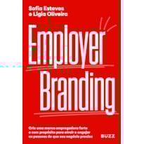 EMPLOYER BRANDING: CRIE UMA MARCA EMPREGADORA FORTE E COM PROPÓSITO PARA ATRAIR E ENGAJAR AS PESSOAS DE QUE SEU NEGÓCIO PRECISA.