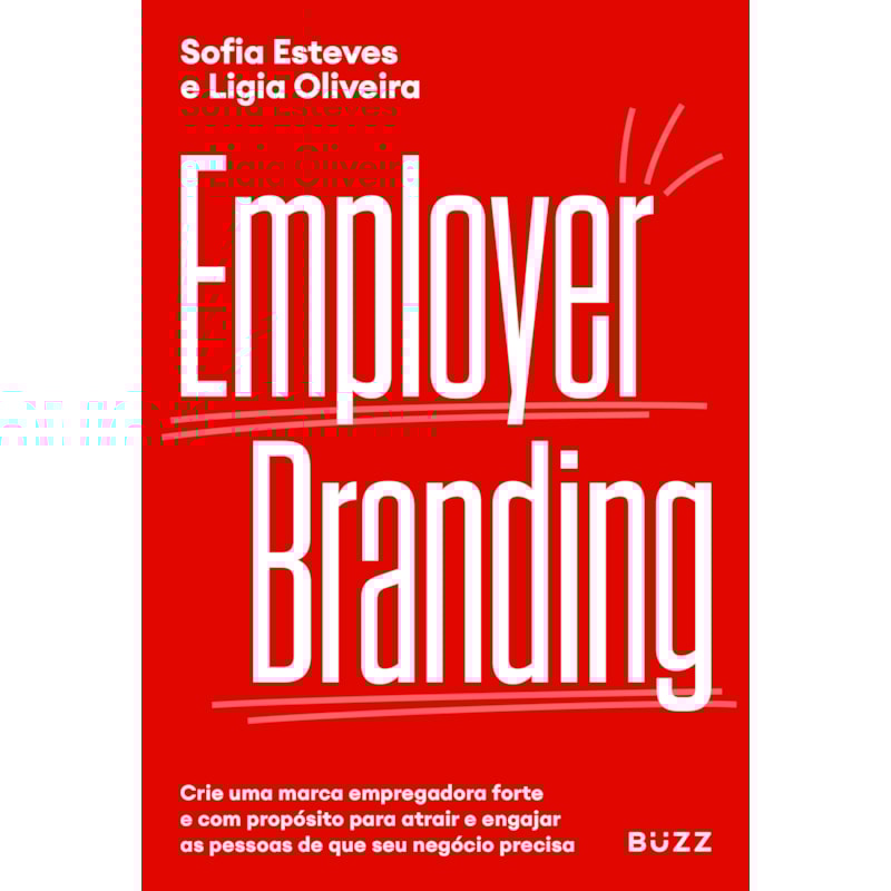 EMPLOYER BRANDING: CRIE UMA MARCA EMPREGADORA FORTE E COM PROPÓSITO PARA ATRAIR E ENGAJAR AS PESSOAS DE QUE SEU NEGÓCIO PRECISA.