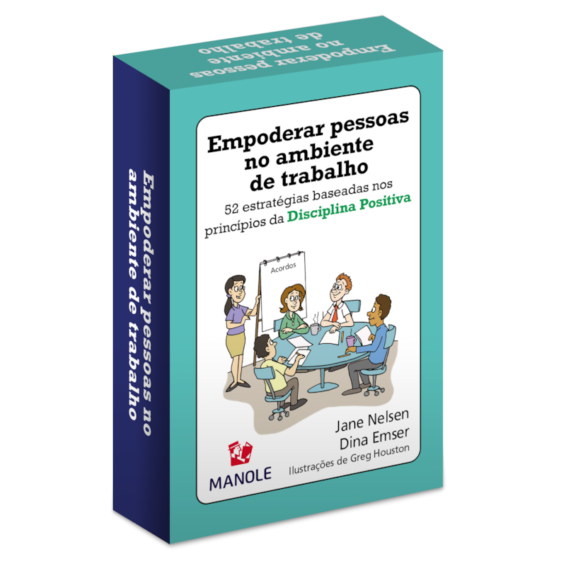 EMPODERAR PESSOAS NO AMBIENTE DE TRABALHO: 52 ESTRATÉGIAS BASEADAS NOS PRINCÍPIOS DA DISCIPLINA POSITIVA