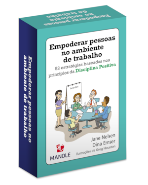Empoderar pessoas no ambiente de trabalho: 52 estratégias baseadas nos princípios da disciplina positiva