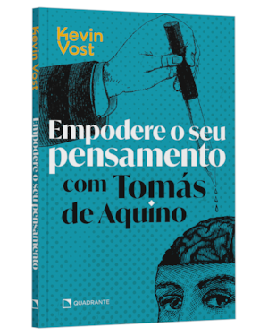EMPODERE O SEU PENSAMENTO COM TOMÁS DE AQUINO