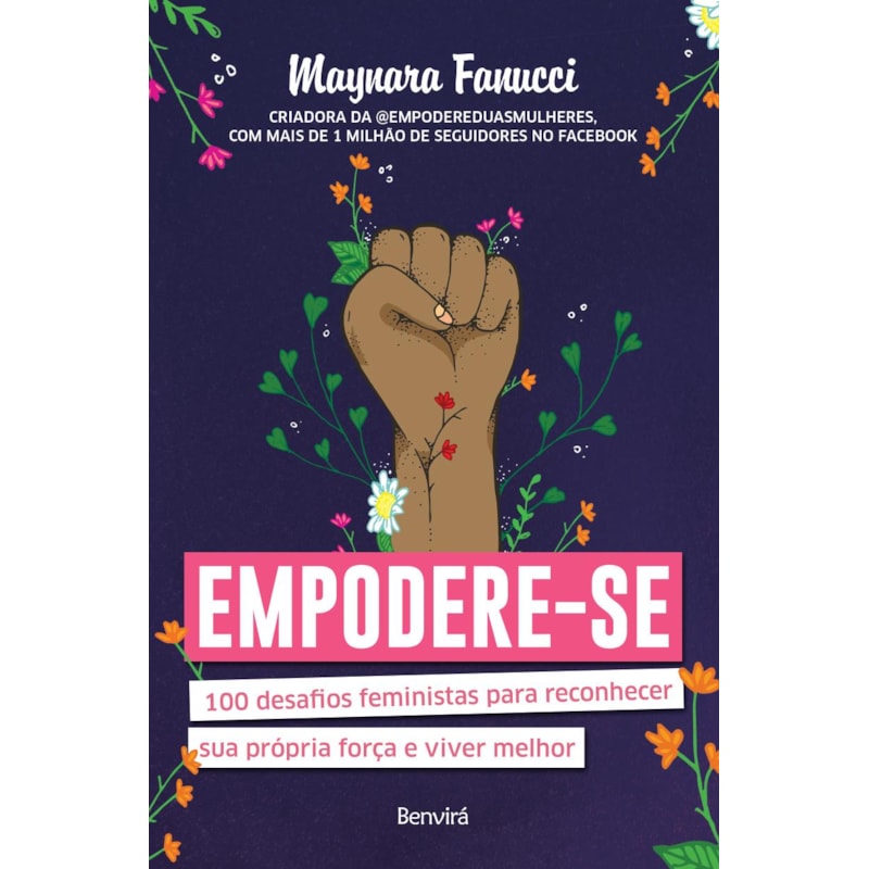 EMPODERE-SE: 100 DESAFIOS FEMINISTAS PARA RECONHECER SUA PRÓPRIA FORÇA E VIVER MELHOR