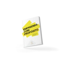 Empreenda com propósito: O caminho para criar negócios alinhados à sua essência