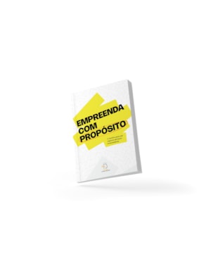 Empreenda com propósito: O caminho para criar negócios alinhados à sua essência