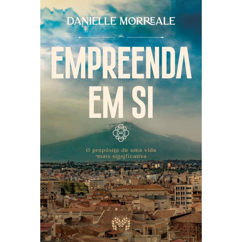 EMPREENDA EM SI - O PROPÓSITO DE UMA VIDA MAIS SIGNIFICATIVA