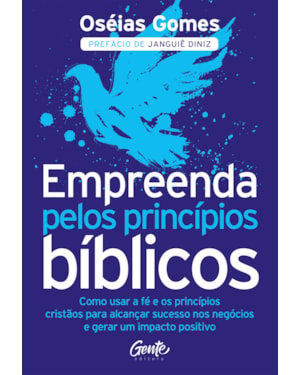EMPREENDA PELOS PRINCÍPIOS BÍBLICOS: COMO USAR A FÉ E OS PRINCÍPIOS CRISTÃOS PARA ALCANÇAR SUCESSO NOS NEGÓCIOS E GERAR UM IMPACTO POSITIVO