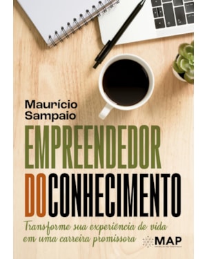 EMPREENDEDOR DO CONHECIMENTO: TRANSFORME SUA EXPERIÊNCIA DE VIDA EM UMA CARREIRA PROMISSORA