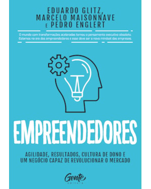 EMPREENDEDORES: AGILIDADE, RESULTADOS, CULTURA DE DONO E UM NEGÓCIO CAPAZ DE REVOLUCIONAR O MERCADO