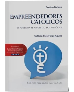EMPREENDEDORES CATOLICOS - O PODER DA FÉ NA GESTÃO DOS NEGÓCIOS