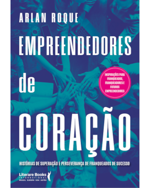 Empreendedores de coração: histórias de superação e perseverança de franqueados de sucesso