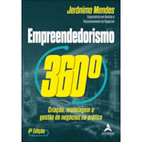 EMPREENDEDORISMO 360°: CRIAÇÃO, MODELAGEM E GESTÃO DE NEGÓCIOS NA PRÁTICA