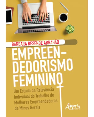 EMPREENDEDORISMO FEMININO: UM ESTUDO DA RELEVÂNCIA INDIVIDUAL DO TRABALHO DE MULHERES EMPREENDEDORAS DE MINAS GERAIS
