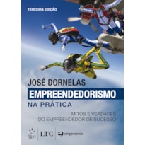 EMPREENDEDORISMO NA PRÁTICA - MITOS E VERDADES DO EMPREENDEDOR DE SUCESSO