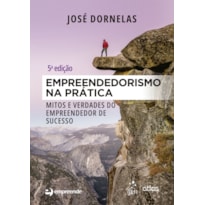 EMPREENDEDORISMO NA PRÁTICA - MITOS E VERDADES DO EMPREENDEDOR DE SUCESSO