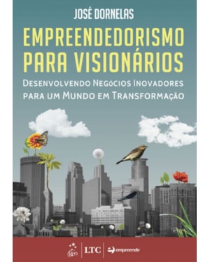 EMPREENDEDORISMO PARA VISIONÁRIOS - DESENVOLVENDO NEGÓCIOS INOVADORES PARA UM MUNDO EM TRANSFORMAÇÃO