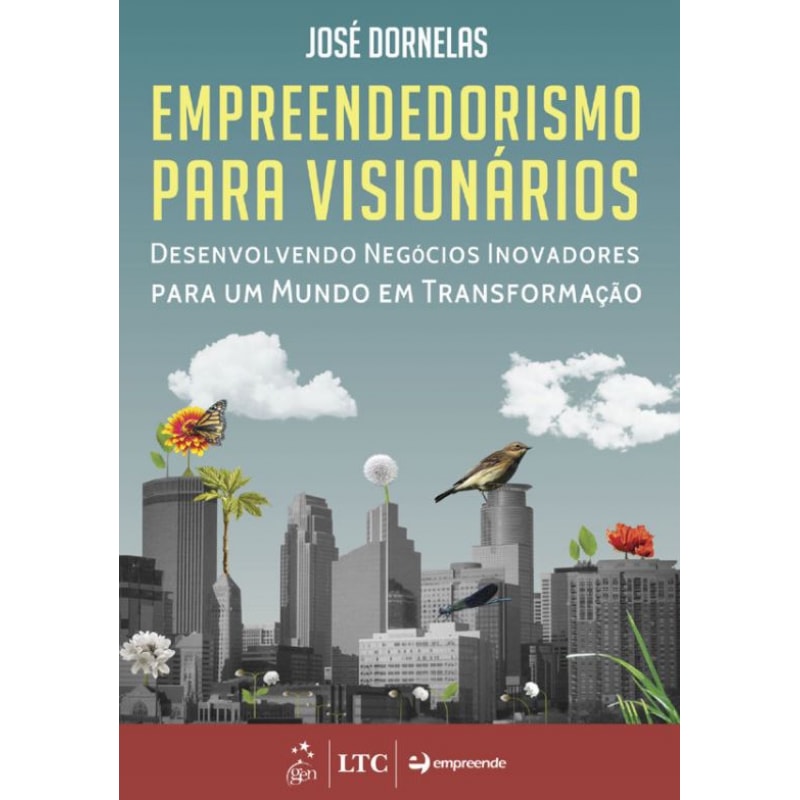 EMPREENDEDORISMO PARA VISIONÁRIOS - DESENVOLVENDO NEGÓCIOS INOVADORES PARA UM MUNDO EM TRANSFORMAÇÃO
